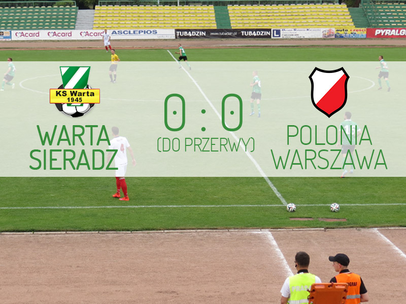Warta Sieradz - Polonia Warszawa wynik do przerwy