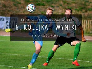 Podsumowanie 6. kolejki - 3 liga grupa łódzko-mazowiecka