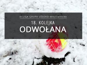 III Liga - 18. kolejka ODWOŁANA